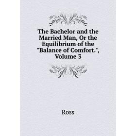 Книга The Bachelor and the Married Man, Or the Equilibrium of the Balance of Comfort., Volume 3
Книга The Bachelor and the Married Man, Or the Equilibrium of the Balance of Comfort., Volume 3