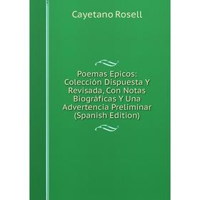 Книга Poemas Epicos: Colección Dispuesta Y Revisada, Con Notas Biográficas Y Una Advertencia Preliminar (Spanish Edition)
Книга Poemas Epicos: Colección Dispuesta Y Revisada, Con Notas Biográficas Y Una Advertencia Preliminar (Spanish Edition)