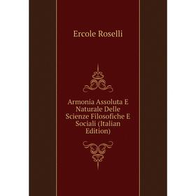 Книга Armonia Assoluta E Naturale Delle Scienze Filosofiche E Sociali (Italian Edition)
Книга Armonia Assoluta E Naturale Delle Scienze Filosofiche E Sociali (Italian Edition)