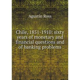 Книга Chile, 1851-1910: sixty years of monetary and financial questions and of banking problems
Книга Chile, 1851-1910: sixty years of monetary and financial questions and of banking problems