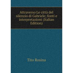 Книга Attraverso Le città del silenzio di Gabriele; fonti e interpretazioni (Italian Edition)
Книга Attraverso Le città del silenzio di Gabriele; fonti e interpretazioni (Italian Edition)