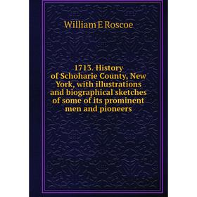 Книга 1713. History of Schoharie County, New York, with illustrations and biographical sketches of some of its prominent men and pioneers
Книга 1713. History of Schoharie County, New York, with illustrations and biographical sketches of some of its prominent men and pioneers