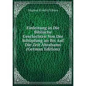 Книга Einleitung in Die Biblische Geschichten Von Der Schöpfung an Bis Auf Die Zeit Abrahams (German Edition)
Книга Einleitung in Die Biblische Geschichten Von Der Schöpfung an Bis Auf Die Zeit Abrahams (German Edition)