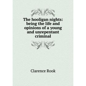 Книга The hooligan nights: being the life and opinions of a young and unrepentant criminal
Книга The hooligan nights: being the life and opinions of a young and unrepentant criminal