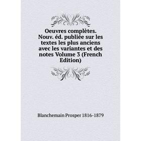 Книга Oeuvres complètes Nouv éd publiée sur les textes les plus anciens avec les variantes et des notes Volume 3
Книга Oeuvres complètes Nouv éd publiée sur les textes les plus anciens avec les variantes et des notes Volume 3
