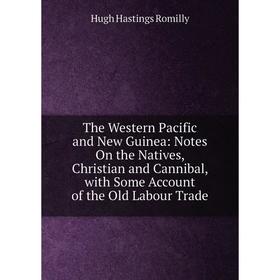 Книга The Western Pacific and New Guinea: Notes On the Natives, Christian and Cannibal, with Some Account of the Old Labour Trade
Книга The Western Pacific and New Guinea: Notes On the Natives, Christian and Cannibal, with Some Account of the Old Labour Trade