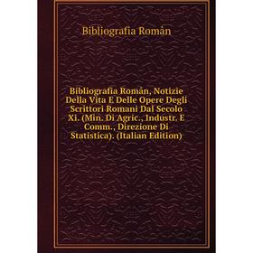 Книга Bibliografia Român, Notizie Della Vita E Delle Opere Degli Scrittori Romani Dal Secolo Xi. (Min. Di Agric., Industr. E Comm., Direzione Di Stati
Книга Bibliografia Român, Notizie Della Vita E Delle Opere Degli Scrittori Romani Dal Secolo Xi. (Min. Di Agric., Industr. E Comm., Direzione Di Stati