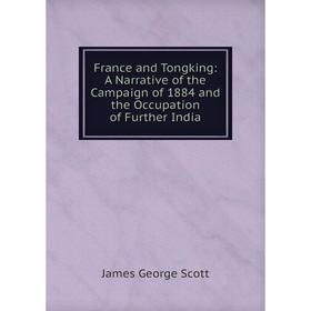 Книга France and Tongking: A Narrative of the Campaign of 1884 and the Occupation of Further India
Книга France and Tongking: A Narrative of the Campaign of 1884 and the Occupation of Further India