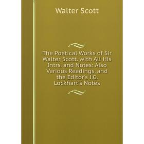 Книга The Poetical Works of Sir Walter Scott. with All His Intrs. and Notes: Also Various Readings, and the Editor's J.G. Lockhart's Notes
Книга The Poetical Works of Sir Walter Scott. with All His Intrs. and Notes: Also Various Readings, and the Editor's J.G. Lockhart's Notes
