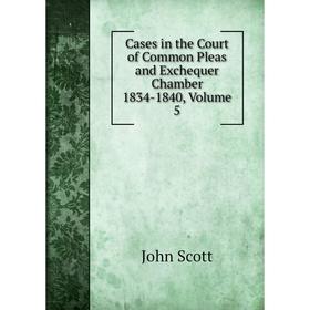Книга Cases in the Court of Common Pleas and Exchequer Chamber 1834-1840, Volume 5
Книга Cases in the Court of Common Pleas and Exchequer Chamber 1834-1840, Volume 5