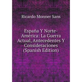Книга España Y Norte-América: La Guerra Actual, Antecedentes Y Consideraciones (Spanish Edition)
Книга España Y Norte-América: La Guerra Actual, Antecedentes Y Consideraciones (Spanish Edition)