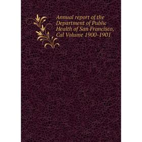 Книга Annual report of the Department of Public Health of San Francisco, Cal Volume 1900-1901
Книга Annual report of the Department of Public Health of San Francisco, Cal Volume 1900-1901