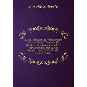 Книга Essai Historique Et Philosophique Sur Les Noms D'hommes, De Peuples, Et De Lieux: Considérés Principalement Dans Leurs Rapports Avec La Civilisa
Книга Essai Historique Et Philosophique Sur Les Noms D'hommes, De Peuples, Et De Lieux: Considérés Principalement Dans Leurs Rapports Avec La Civilisa