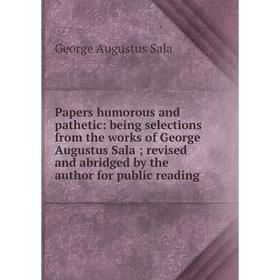 Книга Papers humorous and pathetic: being selections from the works of George Augustus Sala; revised and abridged by the author for public reading
Книга Papers humorous and pathetic: being selections from the works of George Augustus Sala; revised and abridged by the author for public reading