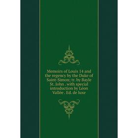 Книга Memoirs of Louis 14 and the regency by the Duke of Saint-Simon; tr by Bayle St John with special introduction by Léon Vallée Ed de luxe
Книга Memoirs of Louis 14 and the regency by the Duke of Saint-Simon; tr by Bayle St John with special introduction by Léon Vallée Ed de luxe