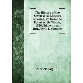 Книга The History of the Seven Wise Masters of Rome, Pr. from the Ed. of W. De Worde, 1520, Ed., with an Intr., by G. L. Gomme
Книга The History of the Seven Wise Masters of Rome, Pr. from the Ed. of W. De Worde, 1520, Ed., with an Intr., by G. L. Gomme