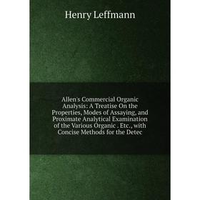 Книга Allen's Commercial Organic Analysis: A Treatise On the Properties, Modes of Assaying, and Proximate Analytical Examination of the Various Organi
Книга Allen's Commercial Organic Analysis: A Treatise On the Properties, Modes of Assaying, and Proximate Analytical Examination of the Various Organi