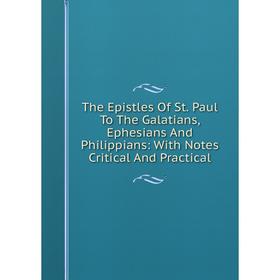 Книга The Epistles Of St. Paul To The Galatians, Ephesians And Philippians: With Notes Critical And Practical
Книга The Epistles Of St. Paul To The Galatians, Ephesians And Philippians: With Notes Critical And Practical