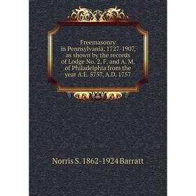 Книга Freemasonry in Pennsylvania, 1727-1907, as shown by the records of Lodge No. 2, F. and A. M. of Philadelphia from the year A.L. 5757, A.D. 1757
Книга Freemasonry in Pennsylvania, 1727-1907, as shown by the records of Lodge No. 2, F. and A. M. of Philadelphia from the year A.L. 5757, A.D. 1757