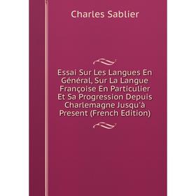 Книга Essai Sur Les Langues En Général, Sur La Langue Françoise En Particulier Et Sa Progression Depuis Charlemagne Jusqu'à Present (French Edition)
Книга Essai Sur Les Langues En Général, Sur La Langue Françoise En Particulier Et Sa Progression Depuis Charlemagne Jusqu'à Present (French Edition)