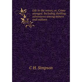 Книга Life in the mines; or, Crime avenged Including thrilling adventures among miners and outlaws
Книга Life in the mines; or, Crime avenged Including thrilling adventures among miners and outlaws