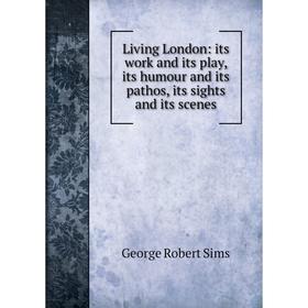 Книга Living London: its work and its play, its humour and its pathos, its sights and its scenes
Книга Living London: its work and its play, its humour and its pathos, its sights and its scenes