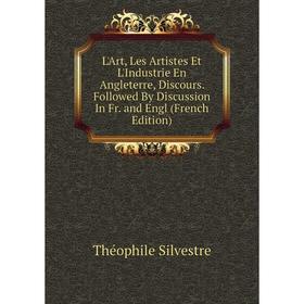 Книга L'Art, Les Artistes Et L'Industrie En Angleterre, Discours Followed By Discussion In Fr and Engl
Книга L'Art, Les Artistes Et L'Industrie En Angleterre, Discours Followed By Discussion In Fr and Engl