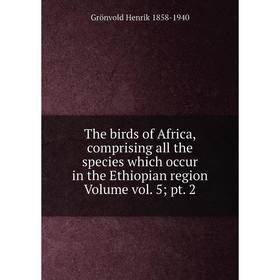 Книга The birds of Africa, comprising all the species which occur in the Ethiopian region Volume vol. 5; pt. 2
Книга The birds of Africa, comprising all the species which occur in the Ethiopian region Volume vol. 5; pt. 2