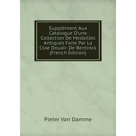 Книга Supplément Aux Catalogue D'une Collection De Medailles Antiques Faite Par La Csse Douair. De Bentinck (French Edition)
Книга Supplément Aux Catalogue D'une Collection De Medailles Antiques Faite Par La Csse Douair. De Bentinck (French Edition)