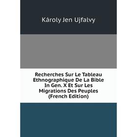 Книга Recherches Sur Le Tableau Ethnographique De La Bible In Gen. X Et Sur Les Migrations Des Peuples (French Edition)
Книга Recherches Sur Le Tableau Ethnographique De La Bible In Gen. X Et Sur Les Migrations Des Peuples (French Edition)