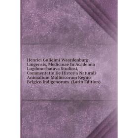 Книга Henrici Gulielmi Waardenburg, Lingensis, Medicinae In Academia Lugduno-batava Studiosi, Commentatio De Historia Naturali Animalium Molluscorum R
Книга Henrici Gulielmi Waardenburg, Lingensis, Medicinae In Academia Lugduno-batava Studiosi, Commentatio De Historia Naturali Animalium Molluscorum R