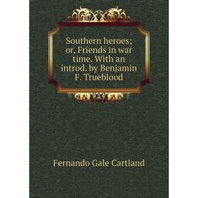 Книга Southern heroes; or, Friends in war time. With an introd. by Benjamin F. Trueblood
Книга Southern heroes; or, Friends in war time. With an introd. by Benjamin F. Trueblood