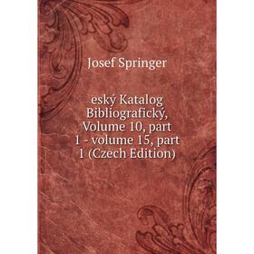 Книга Eský Katalog Bibliografický, Volume 10, part 1 - volume 15, part 1 (Czech Edition)
Книга Eský Katalog Bibliografický, Volume 10, part 1 - volume 15, part 1 (Czech Edition)