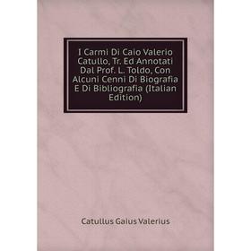 Книга I Carmi Di Caio Valerio Catullo, Tr. Ed Annotati Dal Prof. L. Toldo, Con Alcuni Cenni Di Biografia E Di Bibliografia (Italian Edition)
Книга I Carmi Di Caio Valerio Catullo, Tr. Ed Annotati Dal Prof. L. Toldo, Con Alcuni Cenni Di Biografia E Di Bibliografia (Italian Edition)
