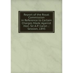 Книга Report of the Royal Commission in Reference to Certain Charges Made Against Hon. Sir A.P. Caron.: Session, 1893
Книга Report of the Royal Commission in Reference to Certain Charges Made Against Hon. Sir A.P. Caron.: Session, 1893