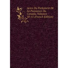 Книга Actes Du Parlement De La Puissance Du Canada, Volumes 50-51 (French Edition)
Книга Actes Du Parlement De La Puissance Du Canada, Volumes 50-51 (French Edition)