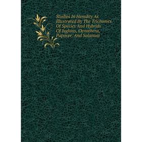 Книга Studies In Heredity As Illustrated By The Trichomes Of Species And Hybrids Of Juglans, Oenothera, Papaver, And Solanum
Книга Studies In Heredity As Illustrated By The Trichomes Of Species And Hybrids Of Juglans, Oenothera, Papaver, And Solanum