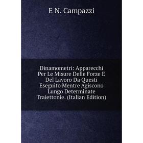 Книга Dinamometri: Apparecchi Per Le Misure Delle Forze E Del Lavoro Da Questi Eseguito Mentre Agiscono Lungo Determinate Traiettonie. (Italian Editio
Книга Dinamometri: Apparecchi Per Le Misure Delle Forze E Del Lavoro Da Questi Eseguito Mentre Agiscono Lungo Determinate Traiettonie. (Italian Editio