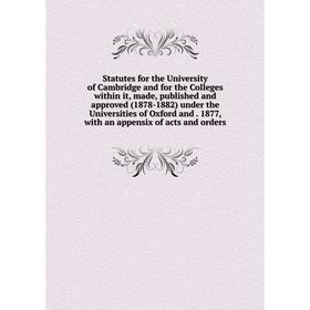 Книга Statutes for the University of Cambridge and for the Colleges within it, made, published and approved (1878-1882) under the Universities of Oxfo
Книга Statutes for the University of Cambridge and for the Colleges within it, made, published and approved (1878-1882) under the Universities of Oxfo