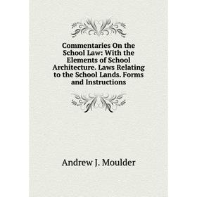 Книга Commentaries On the School Law: With the Elements of School Architecture. Laws Relating to the School Lands. Forms and Instructions
Книга Commentaries On the School Law: With the Elements of School Architecture. Laws Relating to the School Lands. Forms and Instructions