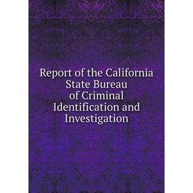 Книга Report of the California State Bureau of Criminal Identification and Investigation
Книга Report of the California State Bureau of Criminal Identification and Investigation