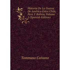 Книга Historia De La Guerra De América Entre Chile, Perú Y Bolivia, Volume 1 (Spanish Edition)
Книга Historia De La Guerra De América Entre Chile, Perú Y Bolivia, Volume 1 (Spanish Edition)