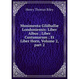 Книга Munimenta Gildhallæ Londoniensis: Liber Albus; Liber Custumarum; Et Liber Horn, Volume 2, part 2
Книга Munimenta Gildhallæ Londoniensis: Liber Albus; Liber Custumarum; Et Liber Horn, Volume 2, part 2