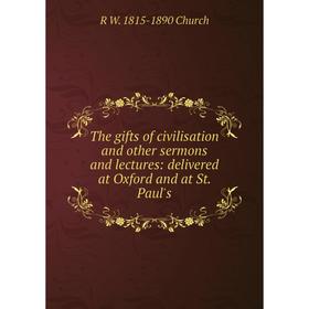 Книга The gifts of civilisation and other sermons and lectures: delivered at Oxford and at St. Paul's
Книга The gifts of civilisation and other sermons and lectures: delivered at Oxford and at St. Paul's