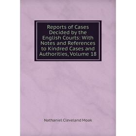 Книга Reports of Cases Decided by the English Courts: With Notes and References to Kindred Cases and Authorities, Volume 18
Книга Reports of Cases Decided by the English Courts: With Notes and References to Kindred Cases and Authorities, Volume 18