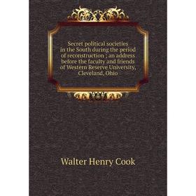 Книга Secret political societies in the South during the period of reconstruction; an address before the faculty