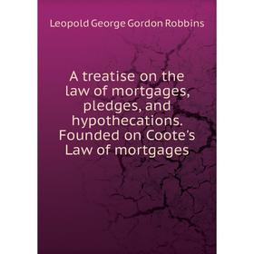 Книга A treatise on the law of mortgages, pledges, and hypothecations. Founded on Coote's Law of mortgages
Книга A treatise on the law of mortgages, pledges, and hypothecations. Founded on Coote's Law of mortgages