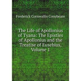 Книга The Life of Apollonius of Tyana: The Epistles of Apollonius and the Treatise of Eusebius, Volume 1
Книга The Life of Apollonius of Tyana: The Epistles of Apollonius and the Treatise of Eusebius, Volume 1
