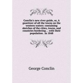 Книга Conclin's new river guide, or, A gazetteer of all the towns on the western waters
Книга Conclin's new river guide, or, A gazetteer of all the towns on the western waters