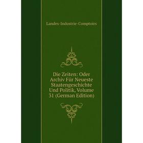 Книга Die Zeiten: Oder Archiv Für Neueste Staatengeschichte Und Politik, Volume 31 (German Edition)
Книга Die Zeiten: Oder Archiv Für Neueste Staatengeschichte Und Politik, Volume 31 (German Edition)